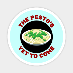 The Pesto's Yet to Come | Pesto Pun Magnet